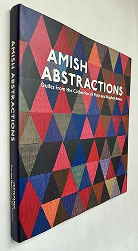 Amish Abstractions: Quilts From the Collection of Faith and Stephen Brown
