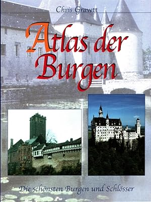 Atlas der Burgen : Die schönsten Burgen und Schlösser. [Aus dem Engl. von Die Textwerkstatt, Wien...
