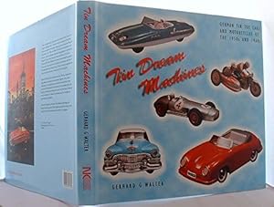 Tin Dream Machines: German Tin Toy Cars and Motorcycles of the 1950s and 1960s