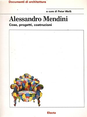 Alessandro Mendini. Cose Progetti, Costruzioni