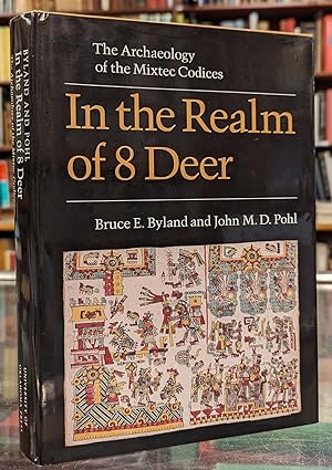 In the Realm of 8 Deer: The Archaeology of the Mixtec Codices