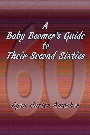 A Baby Boomer's Guide to Their Second Sixties