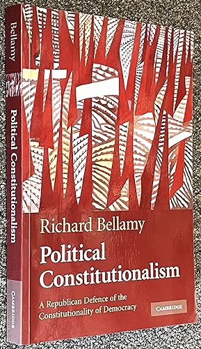 Political Constitutionalism; A Republican Defence of the Constitutionality of Democracy