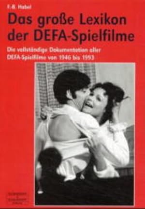Das große Lexikon der DEFA-Spielfilme. Die vollständige Dokumentation aller DEFA-Spielfilme von 1...