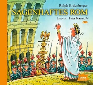 Sagenhaftes Rom: Aufstieg und Fall des mächtigsten Reichs der Weltgeschichte in spannenden Geschi...