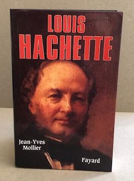 Louis hachette- le fondateur d'un empire (1800-1864)