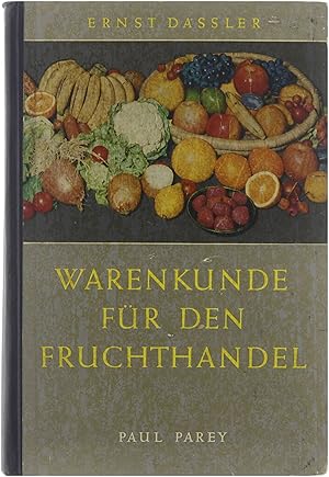 Warenkunde für den Fruchthandel. Südfrüchte, Obst und Gemüse nach Herkünften und Sorten.