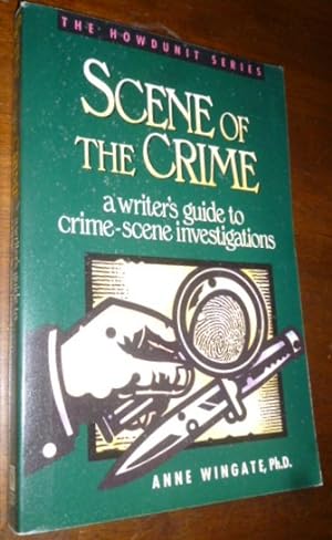 Scene of the Crime: A Writer's Guide to Crime-Scene Investigations (The Howdunit Series)