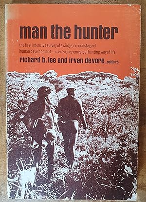 MAN THE HUNTER: The First Intensive Survey of a Single, Crucial Stage of Human Development--Man's...