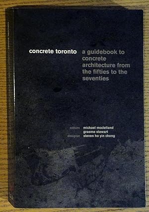 Concrete Toronto: A Guide to Concrete Architecture from the Fifties to the Seventies