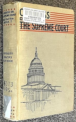 Congress or the Supreme Court, Which Shall Rule America? : Containing the Principal Arguments Bot...