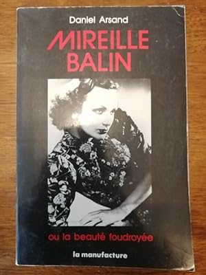 Mireille Balin ou la beauté foudroyée 1989 - ARSAND Daniel - Biographie Histoire Acteurs Guerre 1...