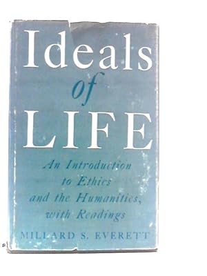 Ideals of Life An Introduction to Ethics and the Humanities With Readings