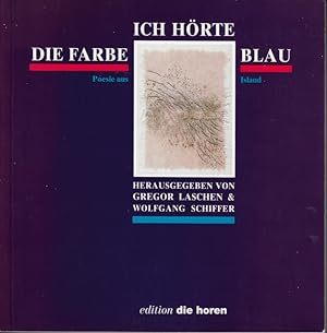 Ich hörte die Farbe Blau : Poesie aus Island. Gregor Laschen ; Wolfgang Schiffer (Hrsg.). Hannes ...