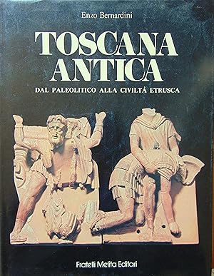 Toscana Antica dal Paleolitico alla civiltà Etrusca