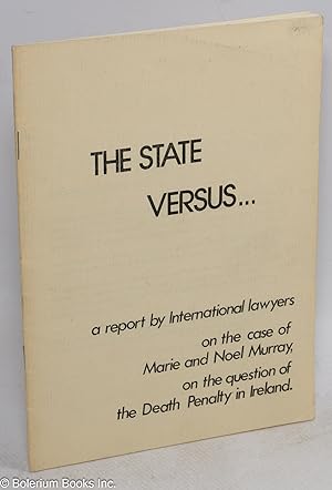 The State versus. A report by International lawyers on the case of Marie and Noel Murray, on the ...