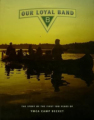 Our Loyal Band: The Story Of The First 100 Years Of YMCA Camp Becket.