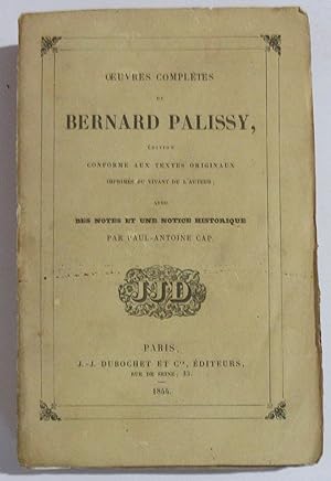 Oeuvres Complètes de Bernard Palissy édition conforme aux textes originaux imprimés du vivant de ...