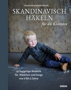 Skandinavisch Häkeln für die Kleinsten 35 hyggelige Modelle für Mädchen und Jungs von 0 bis 2 Jah...