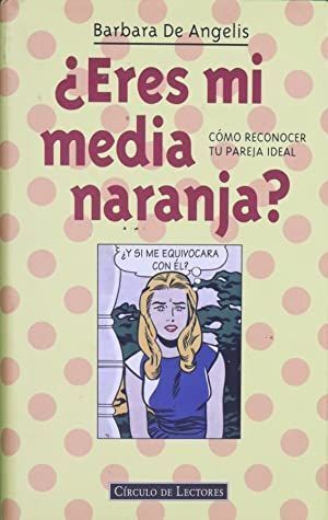 ERES MI MEDIA NARANJA? : CÓMO RECONOCER TU PAREJA IDEAL