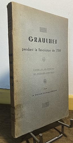 Graulhet pendant la Révolution de 1789 d'après les délibérations des assemblées communales.