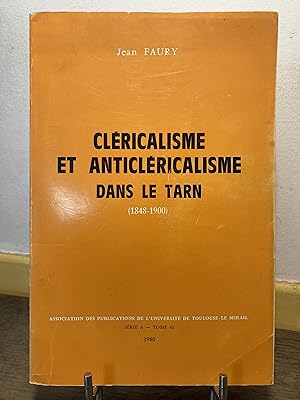 Cléricalisme et anticléricalisme dans le Tarn. (1848-1900)