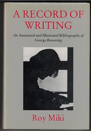 A Record of Writing: An Annotated and Illustrated Bibliography of George Bowering