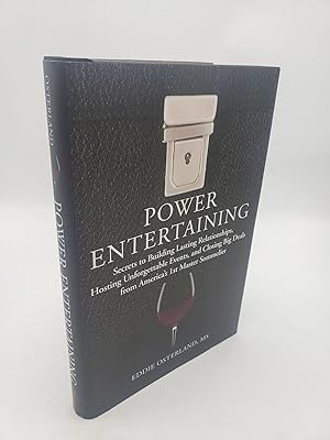 Power Entertaining: Secrets to Building Lasting Relationships, Hosting Unforgettable Events, and ...