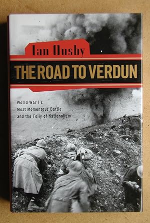 The Road To Verdun: World War 1's Most Momentous Battle and the Folly of Nationalism.