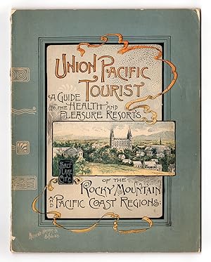 The Union Pacific Tourist: Illustrated sketches of the principal health and pleasure resorts of t...