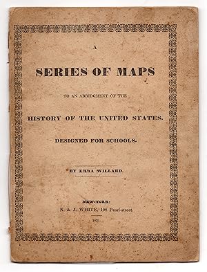 A Series of Maps to an Abridgement of the History of the United States. Designed for Schools