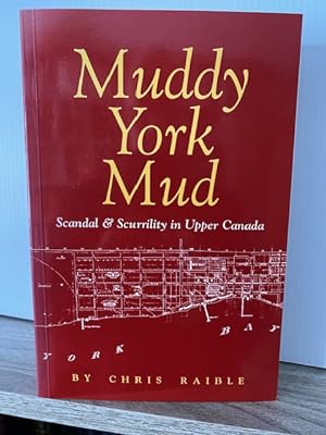 MUDDY YORK MUD: SCANDAL & SCURRILITY IN UPPER CANADA **SIGNED FIRST EDITION**
