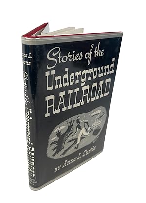 Stories of the Underground Railroad by Anna L. Curtis, First Edition 1941 with illustrations