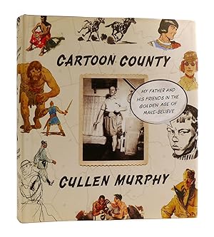 CARTOON COUNTY My Father and His Friends in the Golden Age of Make-Believe