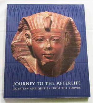 Journey To the Afterlife. Egyptian Antiquities From the Louvre