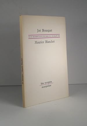 Joë Bousquet par Maurice Blanchot suivi d'un essai de J. Bousquet sur Maurice Blanchot