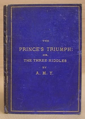 The Prince's Triumph ; Or, The Three Riddles - A Drama For Home Presentation