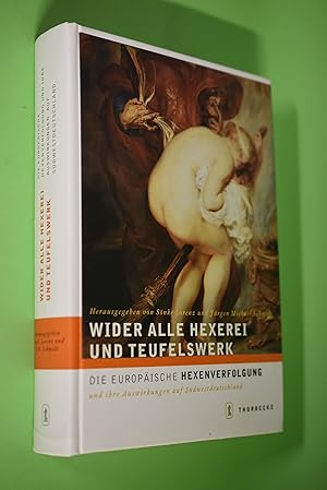 Wider alle Hexerei und Teufelswerk : die europäische Hexenverfolgung und ihre Auswirkungen auf Sü...