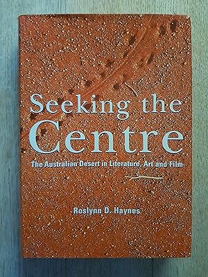 Seeking the Centre : The Australian Desert in Literature, Art and Film