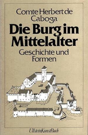 Die Burg im Mittelalter : Geschichte und Formen mit zahlr. Zeichn. vom Verf. u. 8 Photographien. ...