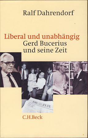 Liberal und unabhängig. Gerd Bucerius und seine Zeit.