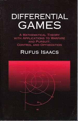 Differential Games A Mathematical Theory with Applications to Warfare and Pursuit, Control and Op...