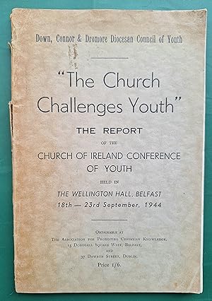"The Church Challenges Youth" - The Report of the Church of Ireland Conference Of Youth, 1944