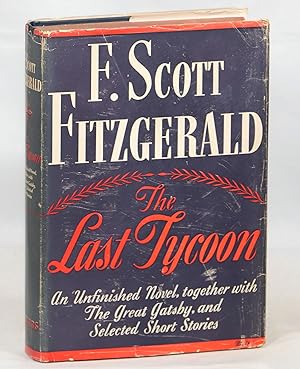 The Last Tycoon an Unfinished Novel Together with The Great Gatsby and Selected Stories