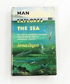 Man Explores the Sea: The story of underwater exploration from the earliest times to Commandant C...