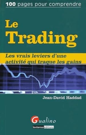 Le Trading : Les vrais leviers d'une activit? qui traque les gains - Jean-David Haddad