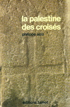 La Palestine des crois?s - Philippe Aziz