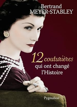 12 couturi res qui ont chang  l'Histoire - Meyer-Stabley Bertrand