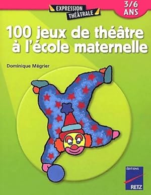 100 jeux de th  tre   l' cole maternelle - Dominique M grier