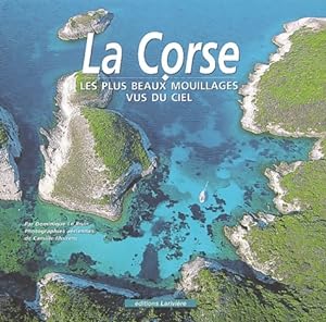 La Corse : Les Plus Beaux Mouillages vus du ciel - Dominique Le Brun